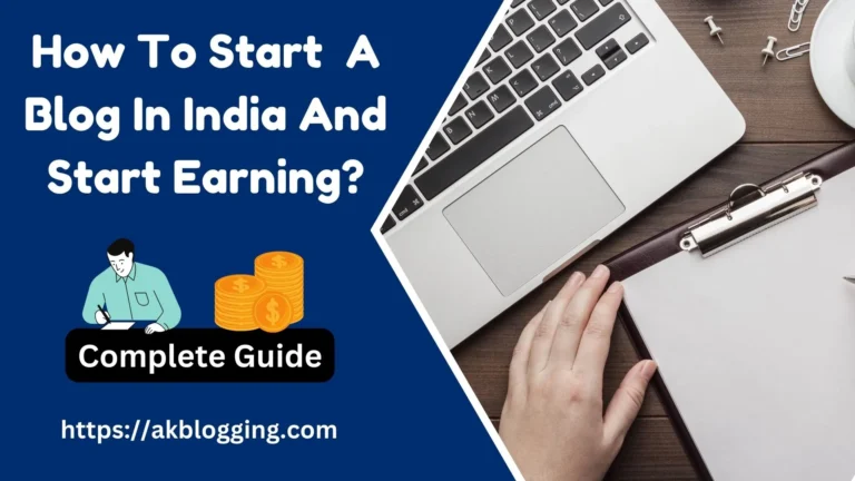 Complete Guide On How To Start A Blog In India & Start Earning